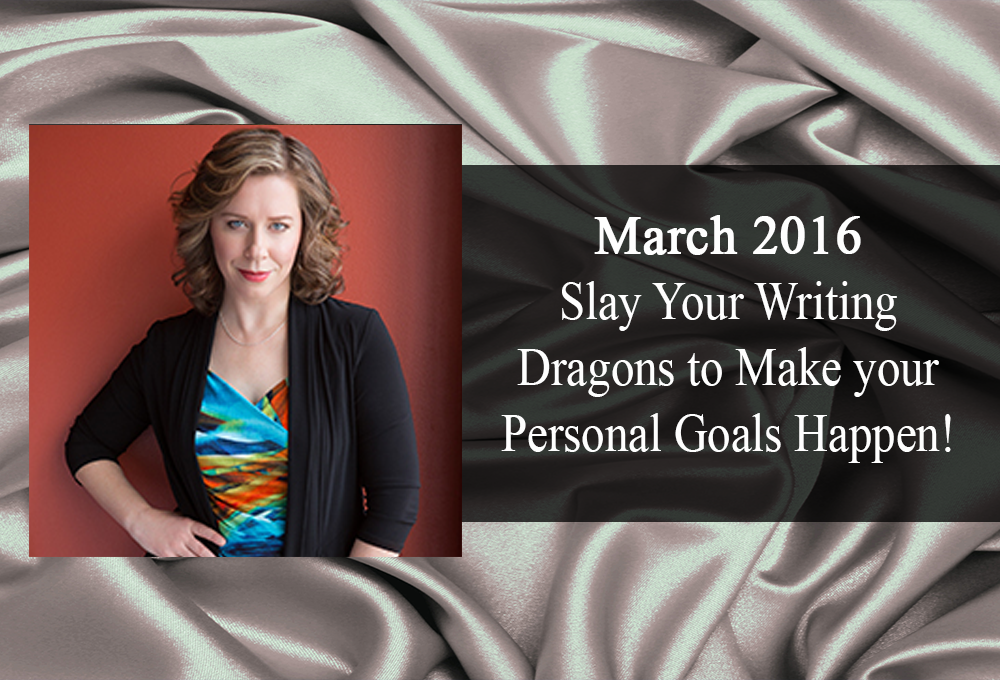 March 2016: Slay Your Writing Dragons to Make your Personal Goals Happen!