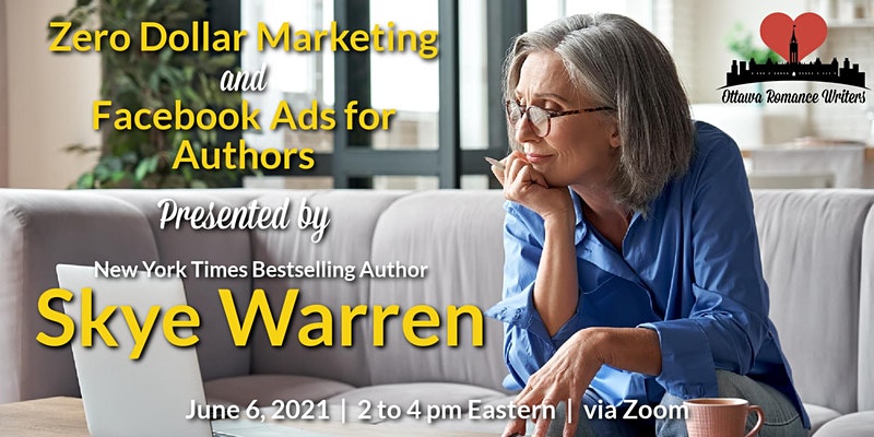 June 6, 2021 Workshop: Zero Dollar Marketing & FB Ads for Authors with Skye Warren