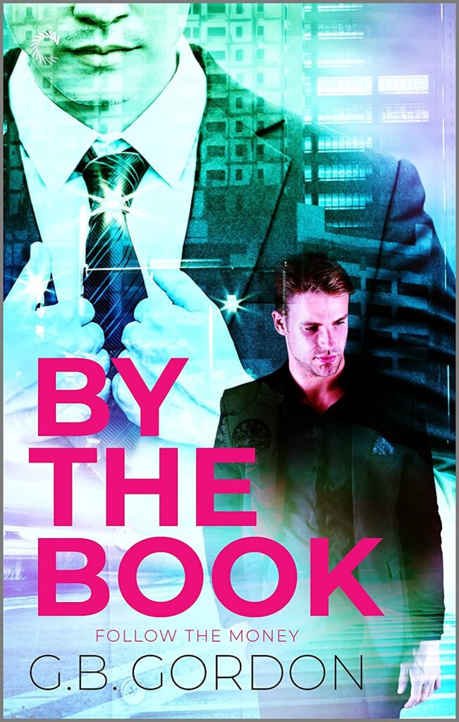 Book Cover showing two men in suits in front of a background of highrises. Colors are blue-green and pink. Title reads: By the Book Follow the Money G.B. Gordon