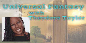 Universal Fantasy with Theodora Taylor, Sun, Nov 5, 2023 2:00 PM - 5:00 PM EST