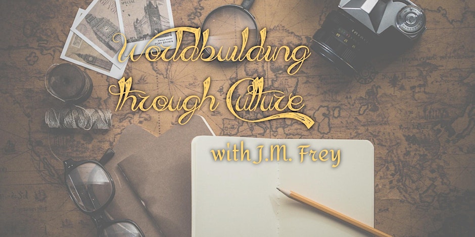 Worldbuilding through Culture” with J.M. Frey Sunday, April 7 · 2 - 4pm EDT