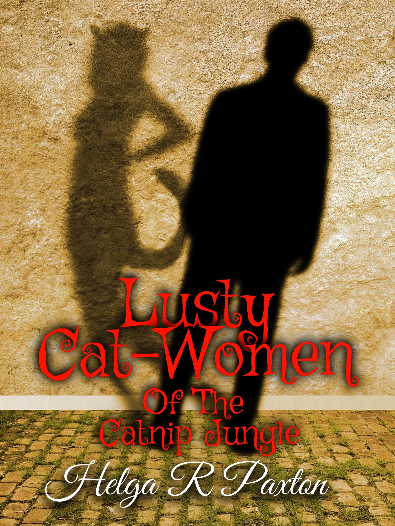 Lusty Cat-women of the Catnip Jungle by Helga R Paxton; 12/18/2018