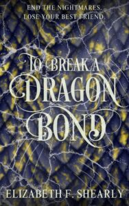 To Break a Dragon Bond by Elizabeth F. Shearly