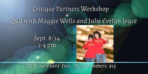 Critique Partners Workshop + Q&A with Maggie Wells and Julie Evelyn Joyce The Care and Feeding of Your Beloved Critter; Sunday, September 8 · 2 - 4pm EDT