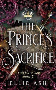 The Prince's Sacrifice (Princely Plans book 2), Ellie Ash, 2026